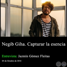 Negib Giha. Capturar la esencia - Entrevista Jazmín Gómez Fleitas 